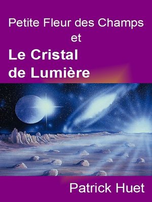 cover image of Petite Fleur Des Champs Et Le Cristal De Lumière